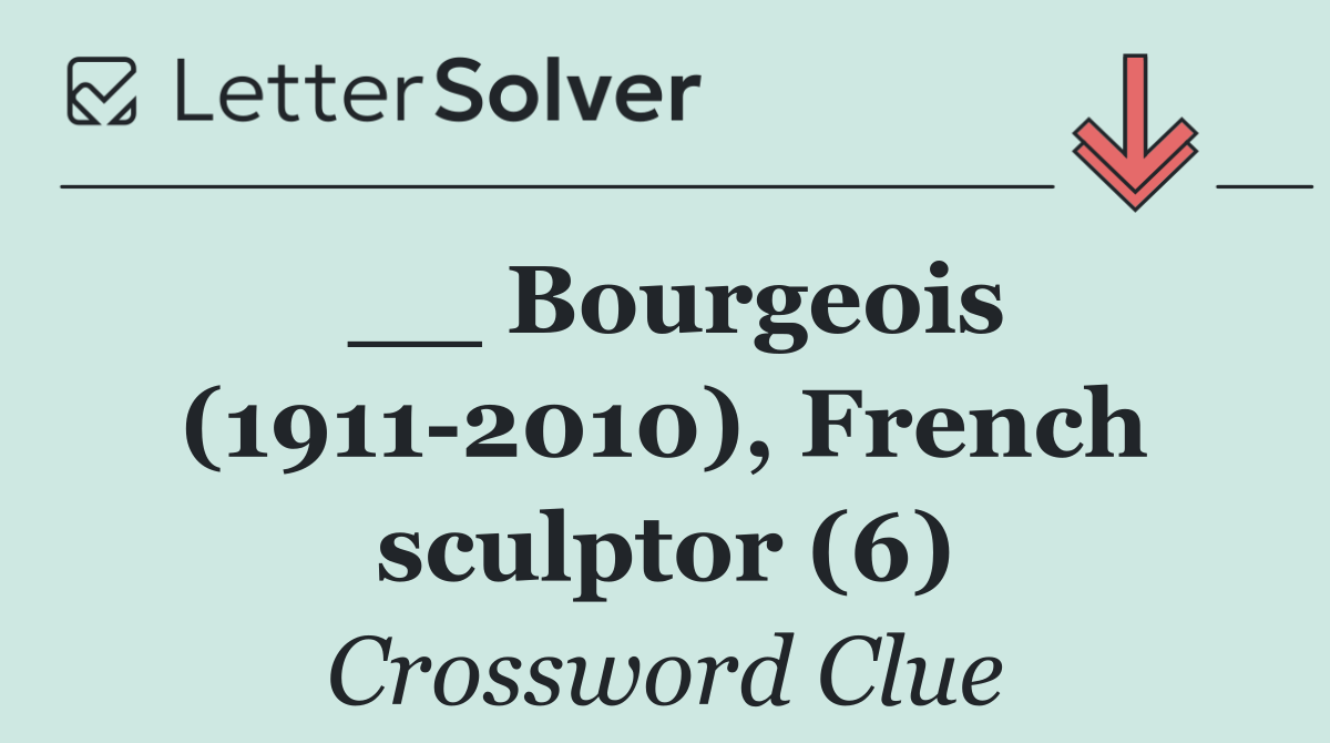 __ Bourgeois (1911 2010), French sculptor (6)