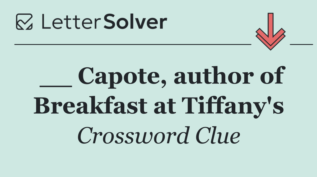 __ Capote, author of Breakfast at Tiffany's