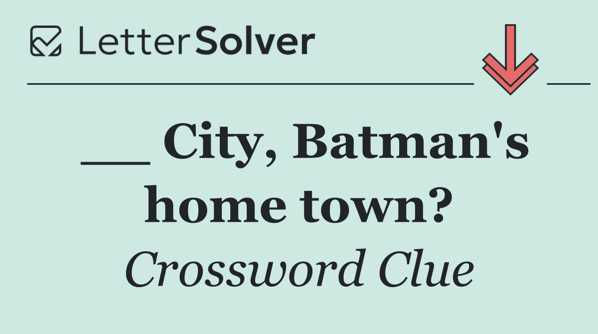 __ City, Batman's home town?