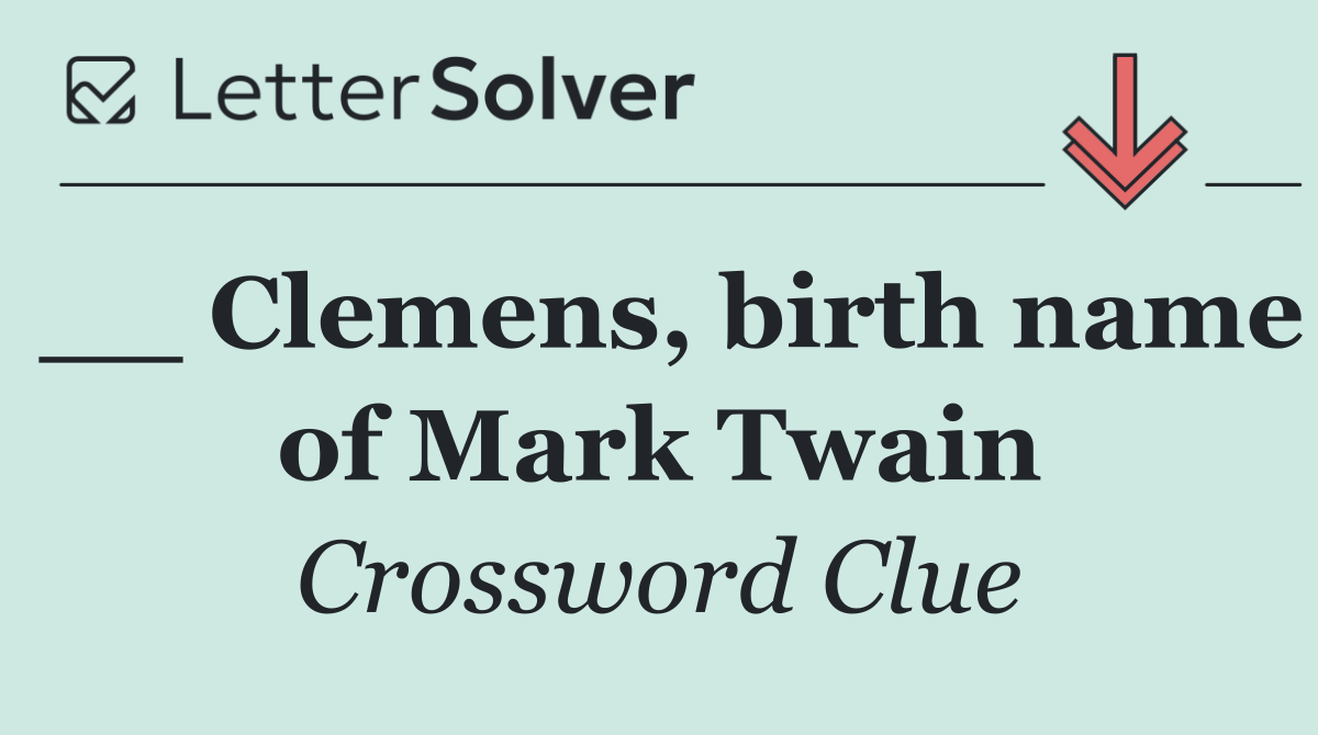 __ Clemens, birth name of Mark Twain