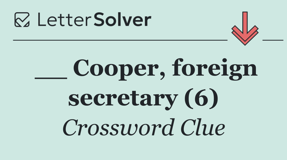 __ Cooper, foreign secretary (6)
