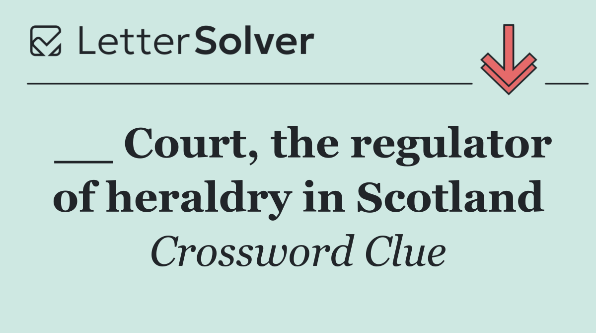 __ Court, the regulator of heraldry in Scotland