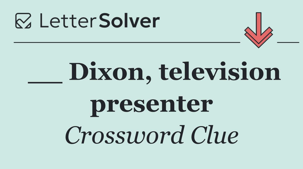 __ Dixon, television presenter