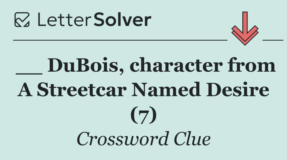 __ DuBois, character from A Streetcar Named Desire (7)