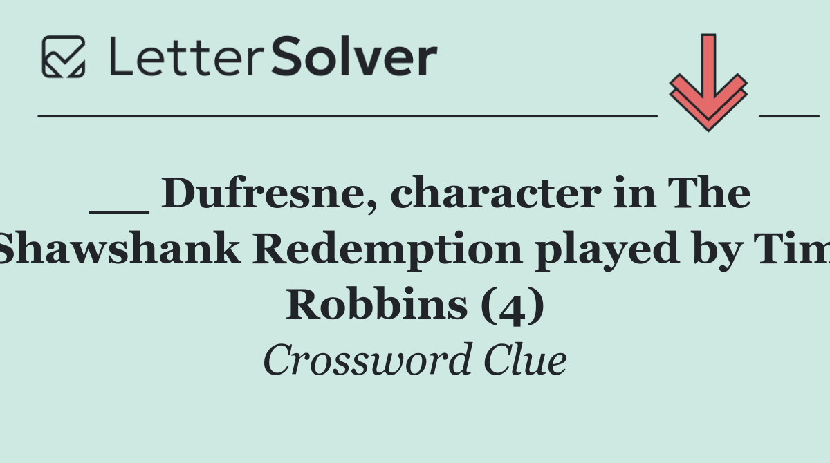 __ Dufresne, character in The Shawshank Redemption played by Tim Robbins (4)