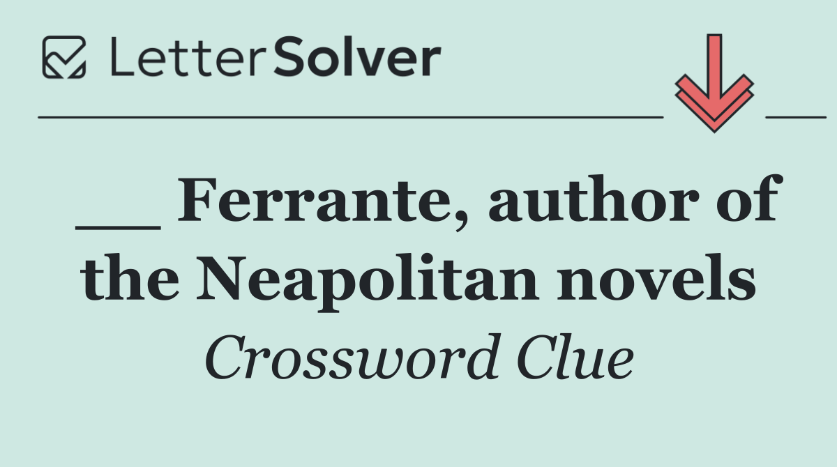 __ Ferrante, author of the Neapolitan novels