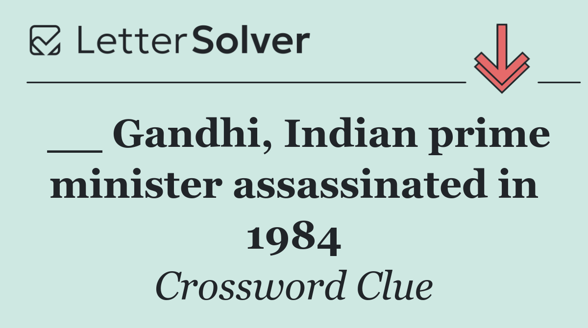 __ Gandhi, Indian prime minister assassinated in 1984