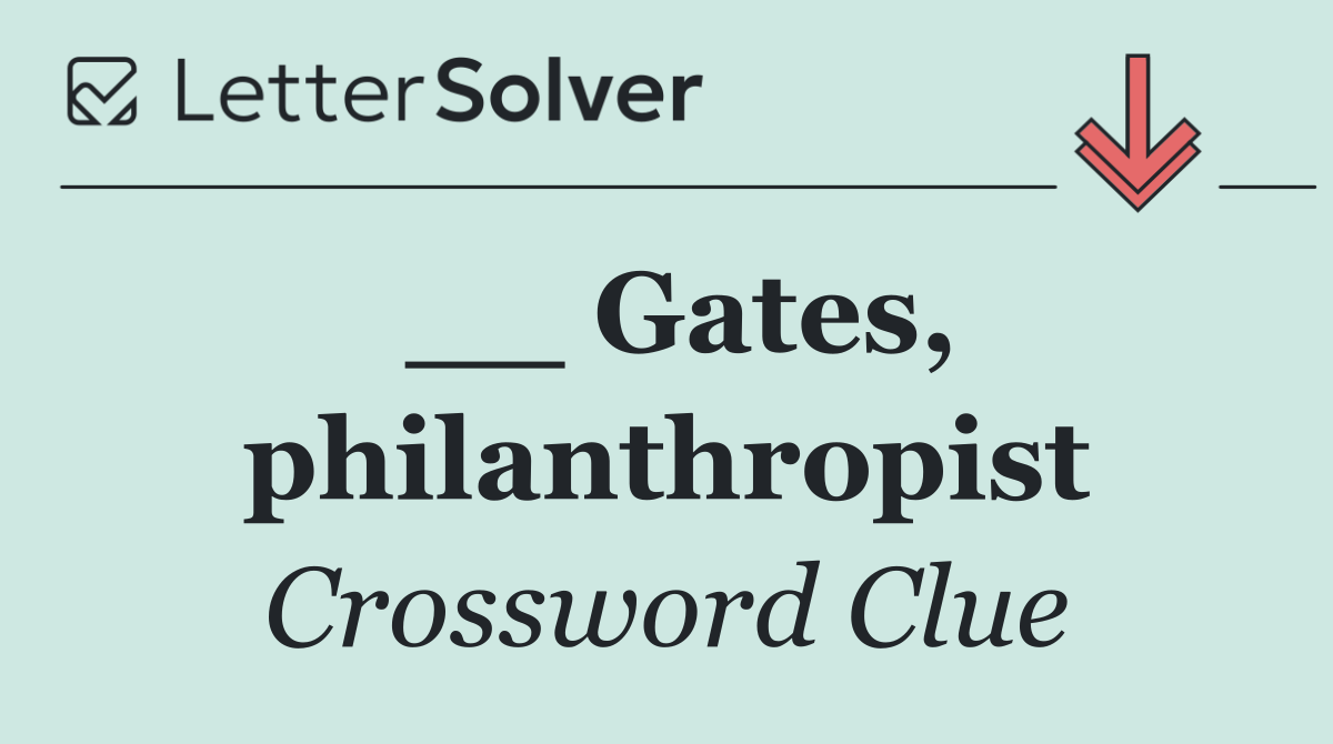 __ Gates, philanthropist