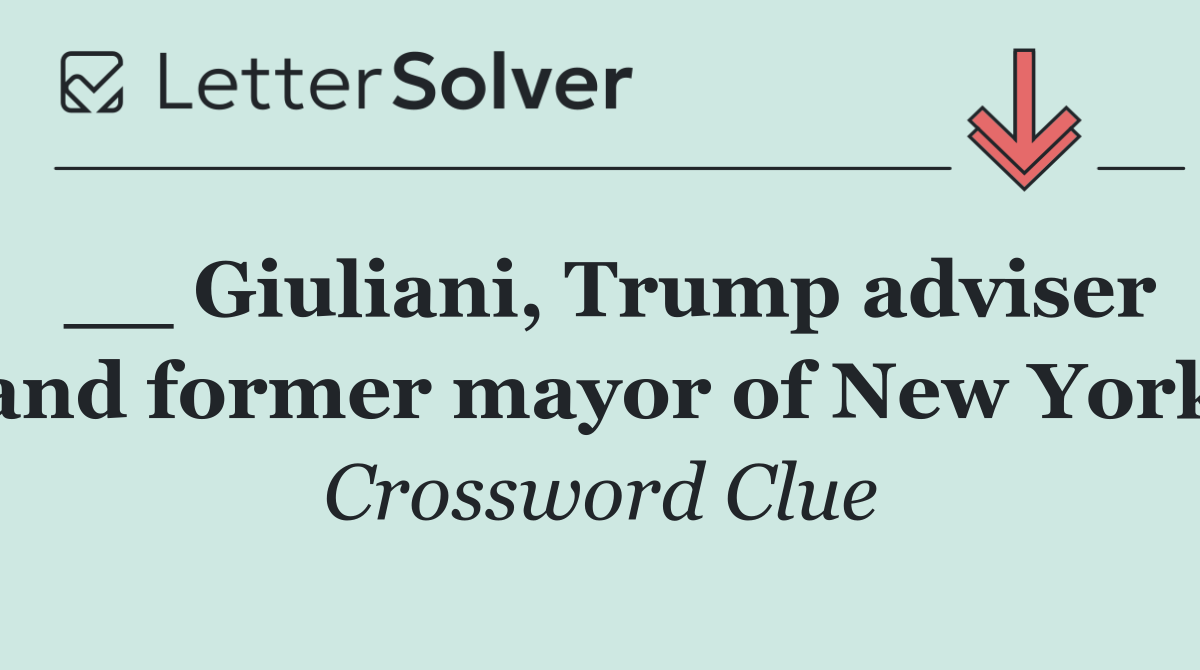 __ Giuliani, Trump adviser and former mayor of New York