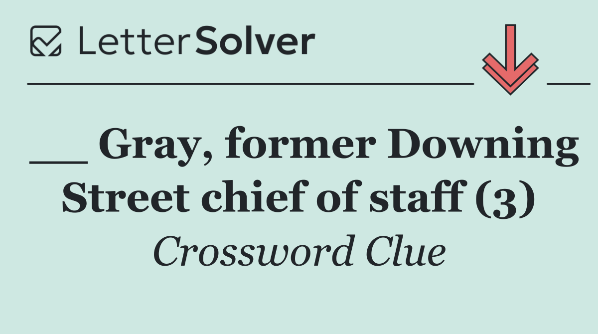__ Gray, former Downing Street chief of staff (3)