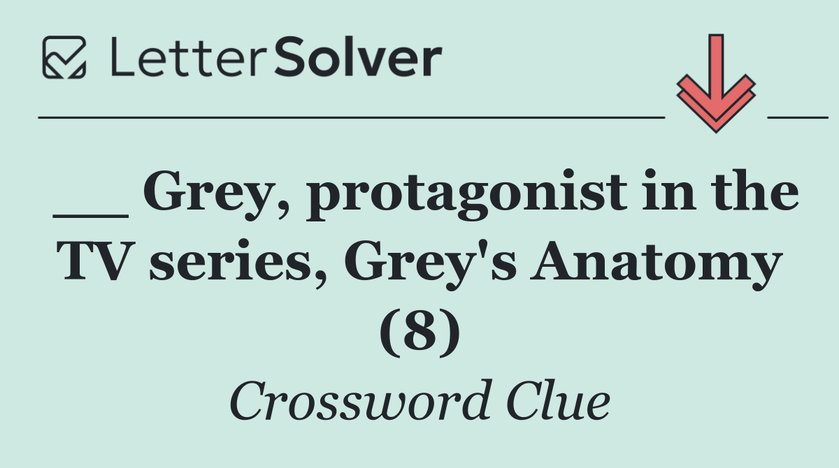 __ Grey, protagonist in the TV series, Grey's Anatomy (8)