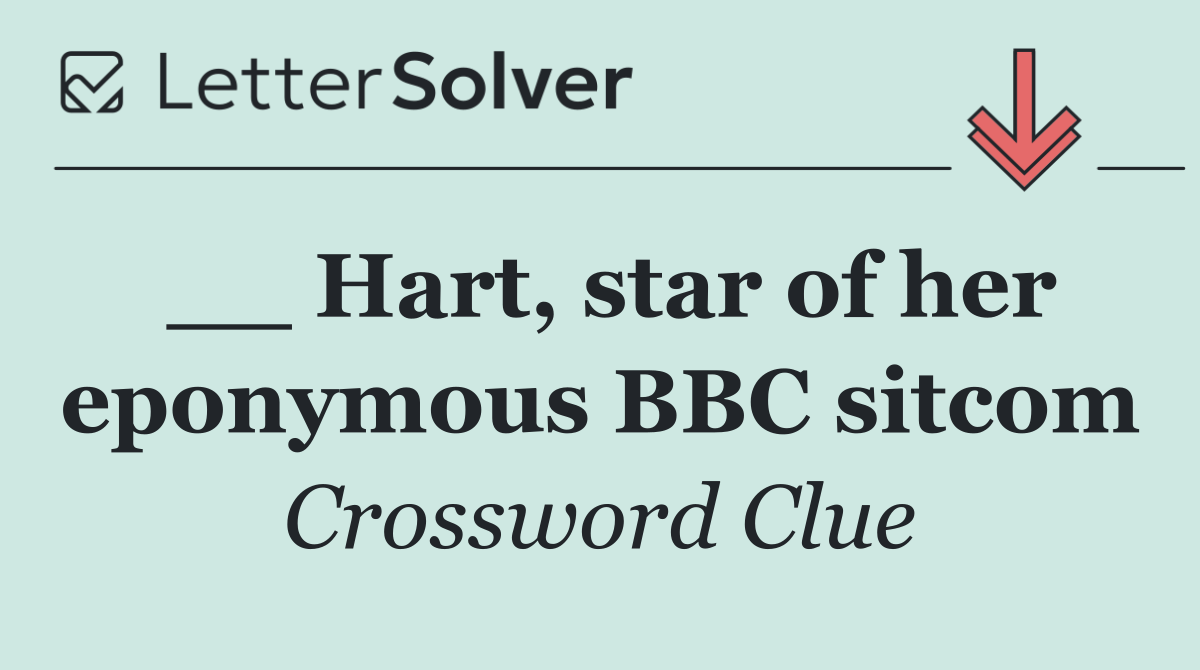__ Hart, star of her eponymous BBC sitcom