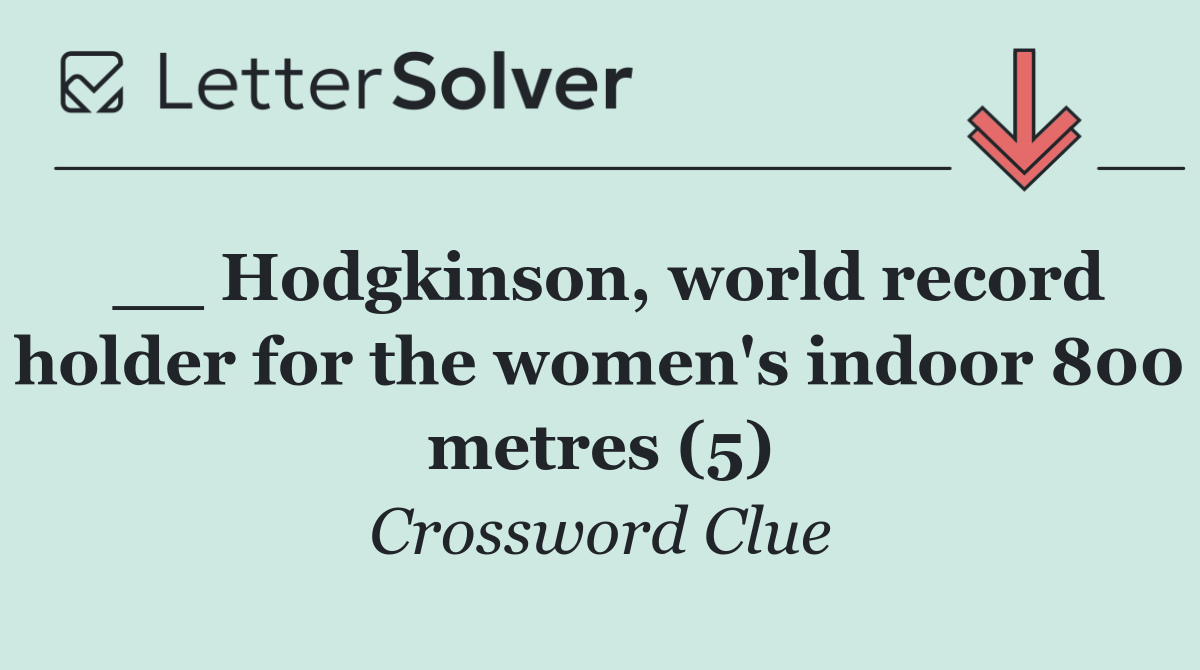 __ Hodgkinson, world record holder for the women's indoor 800 metres (5)