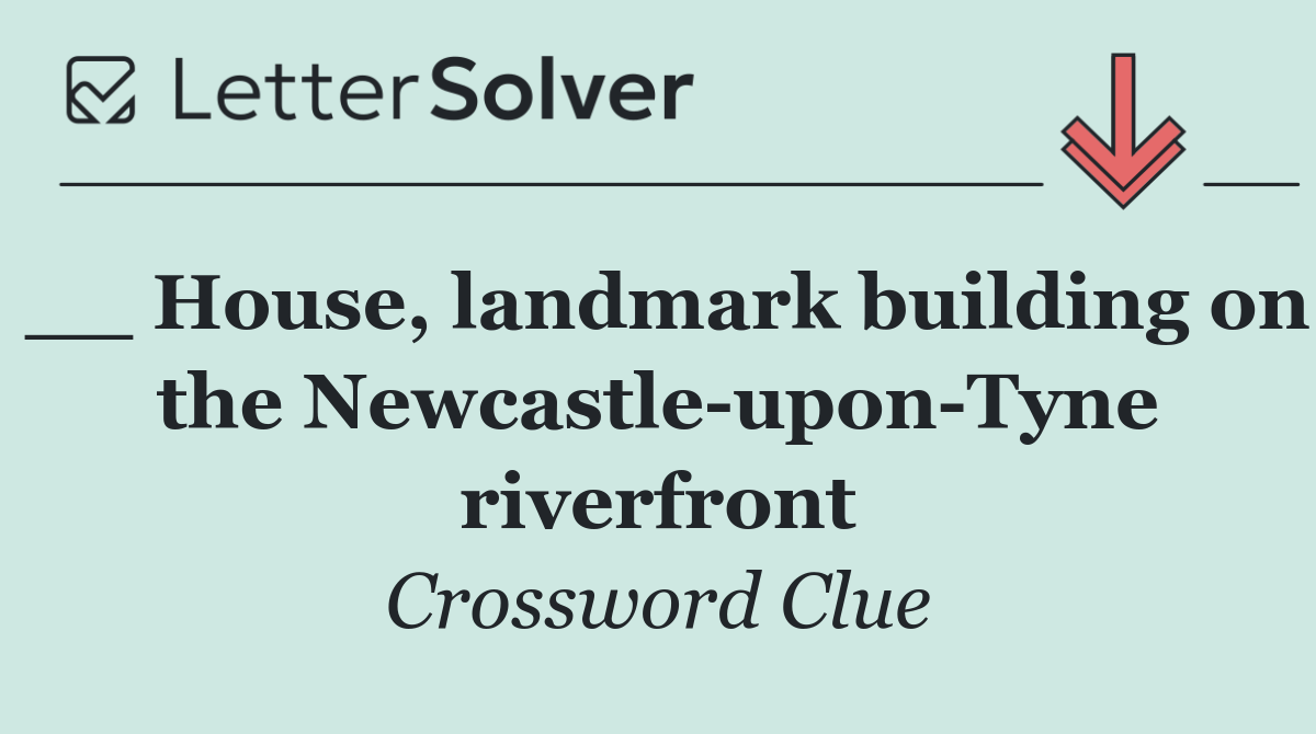 __ House, landmark building on the Newcastle upon Tyne riverfront