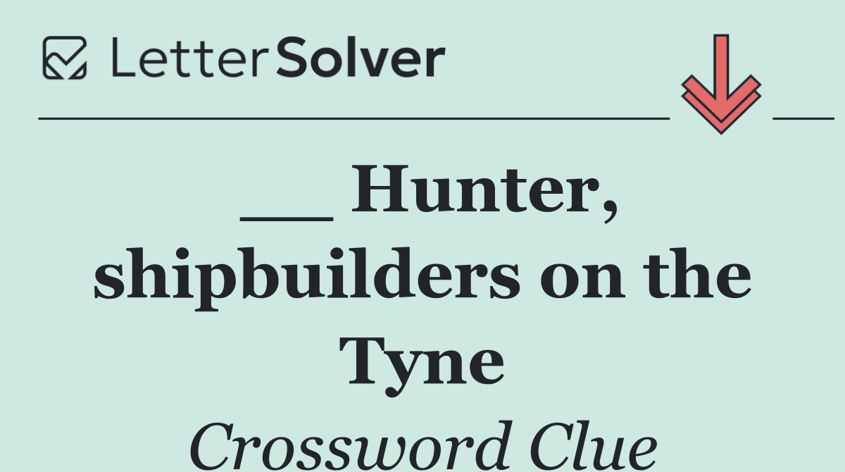 __ Hunter, shipbuilders on the Tyne