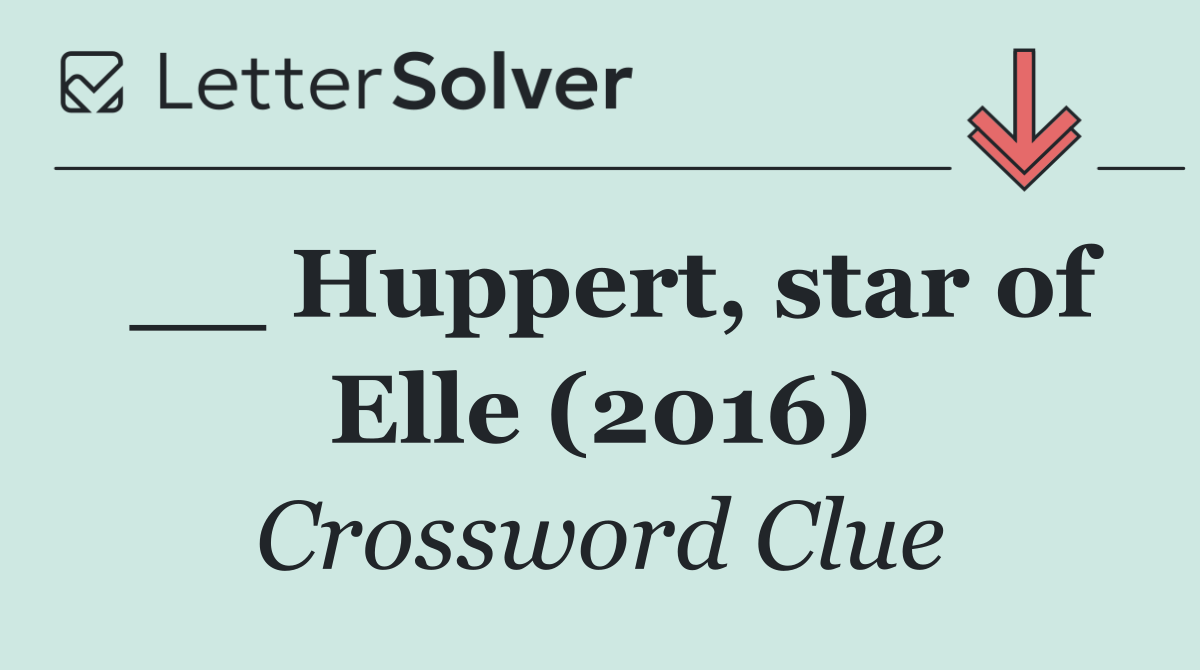 __ Huppert, star of Elle (2016)