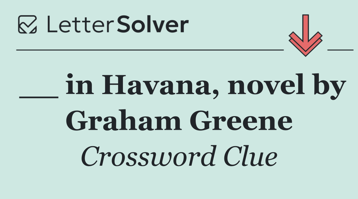 __ in Havana, novel by Graham Greene