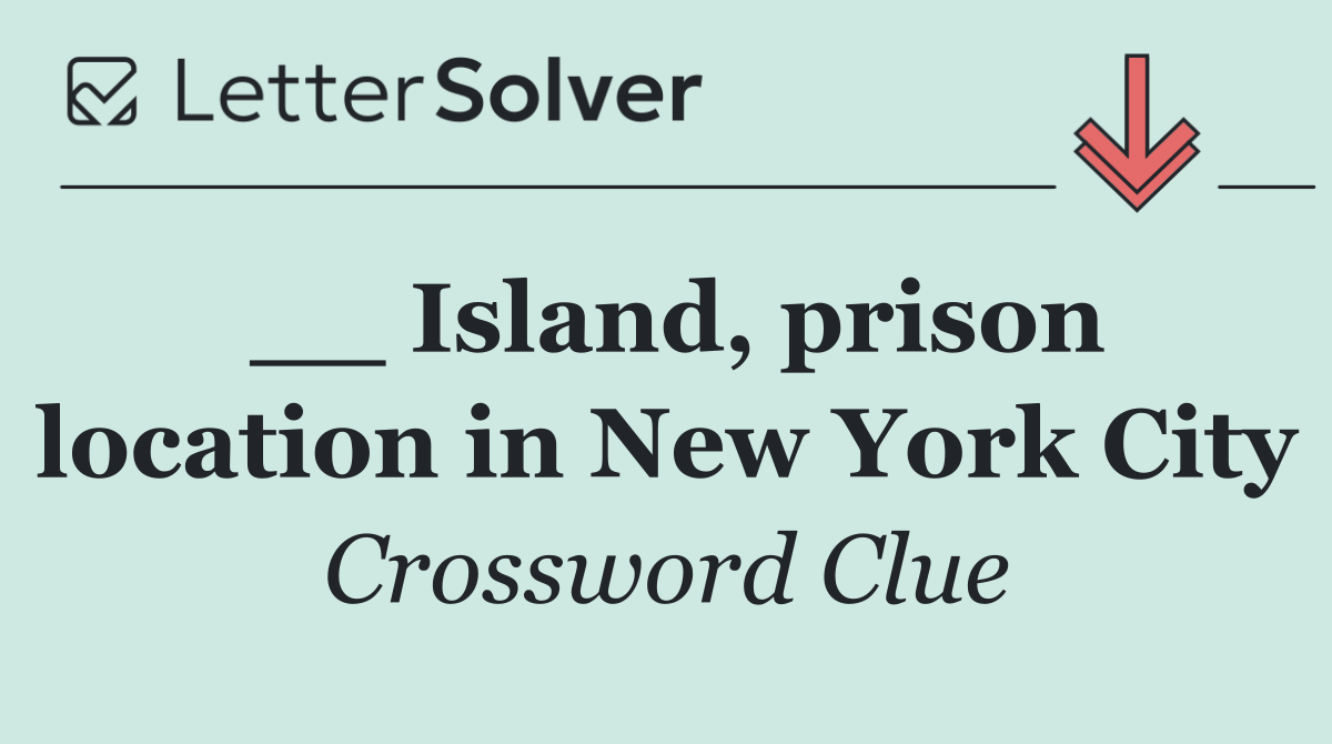 __ Island, prison location in New York City