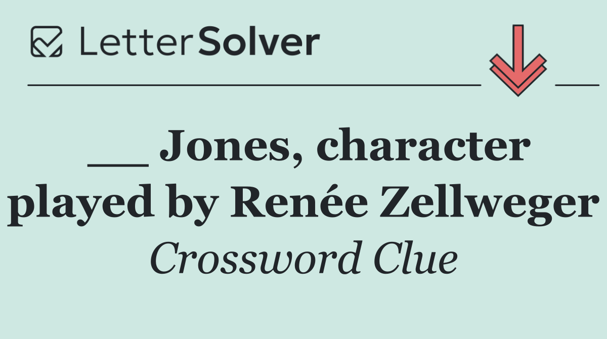 __ Jones, character played by Renée Zellweger
