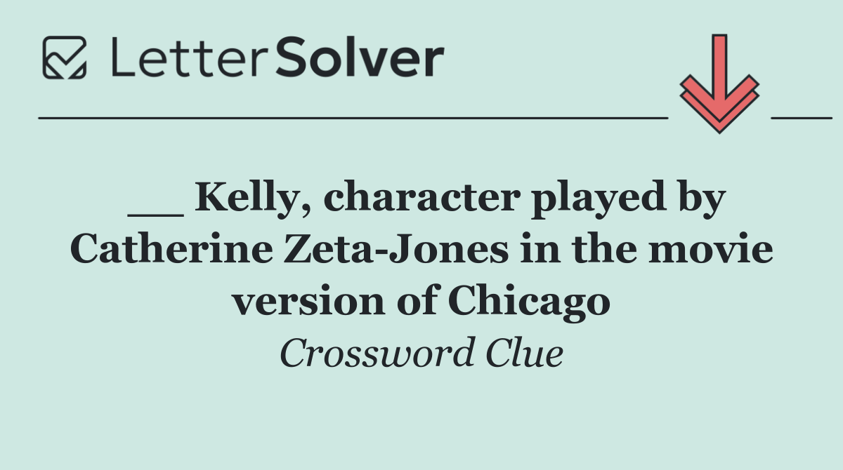 __ Kelly, character played by Catherine Zeta Jones in the movie version of Chicago