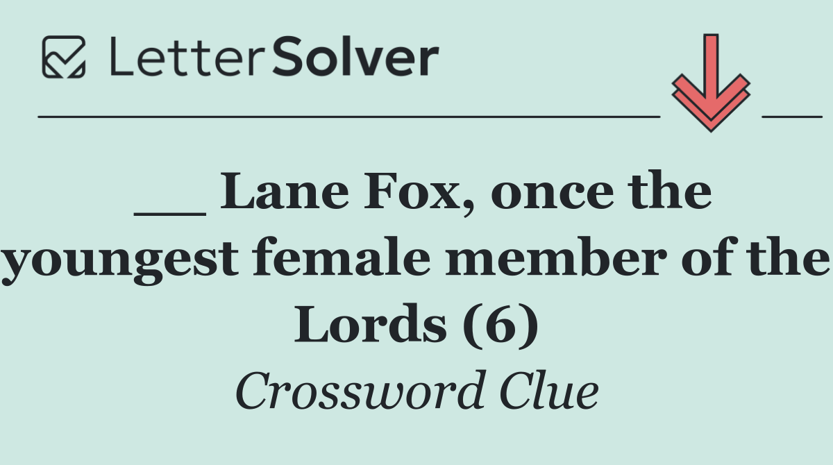 __ Lane Fox, once the youngest female member of the Lords (6)