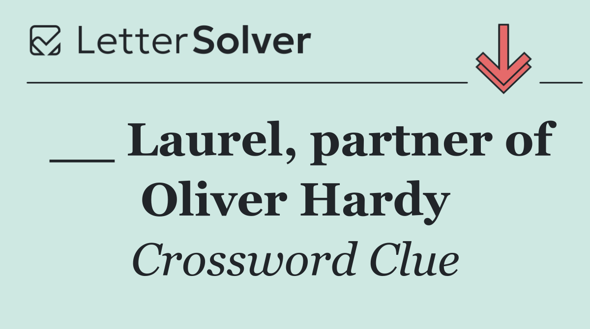 __ Laurel, partner of Oliver Hardy