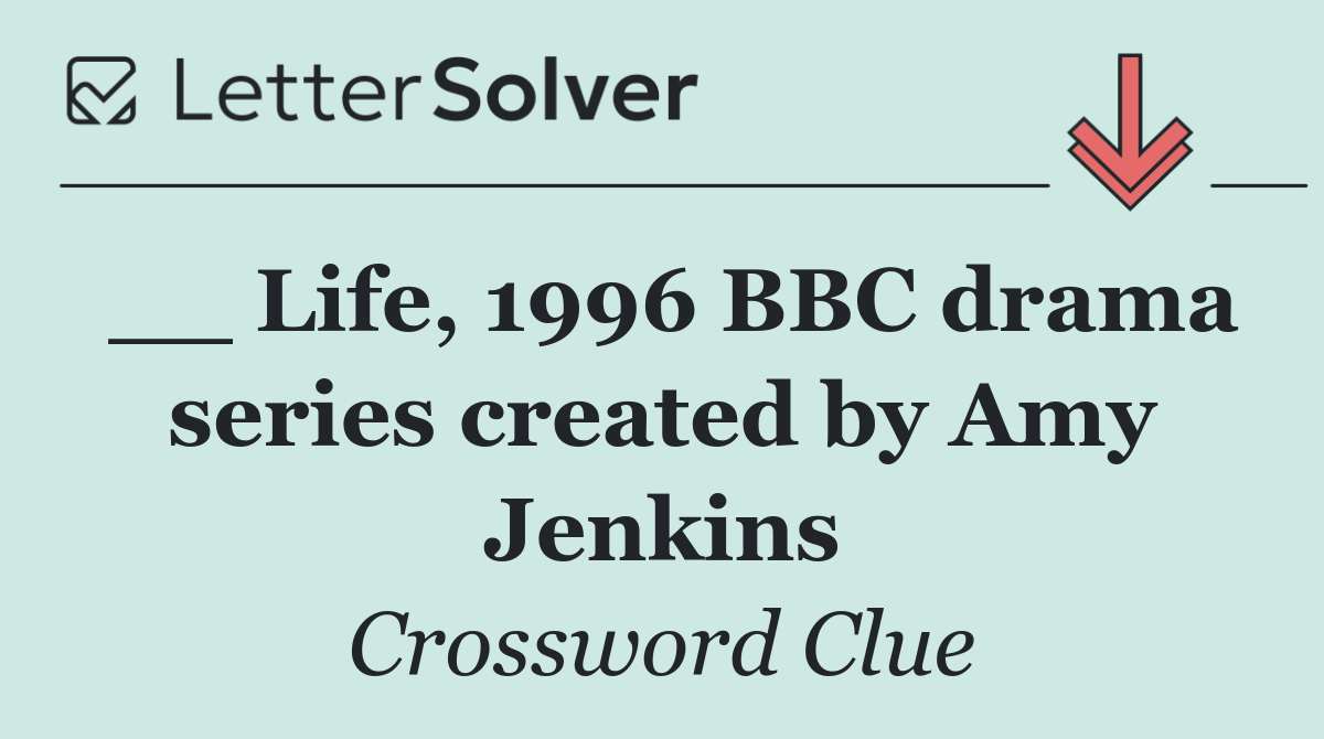 __ Life, 1996 BBC drama series created by Amy Jenkins