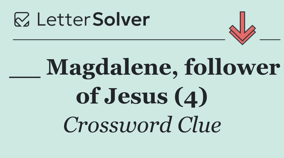 __ Magdalene, follower of Jesus (4)