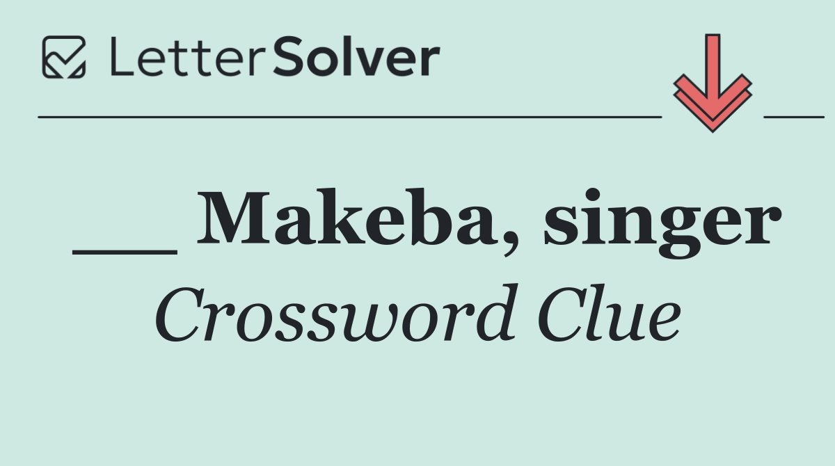 __ Makeba, singer