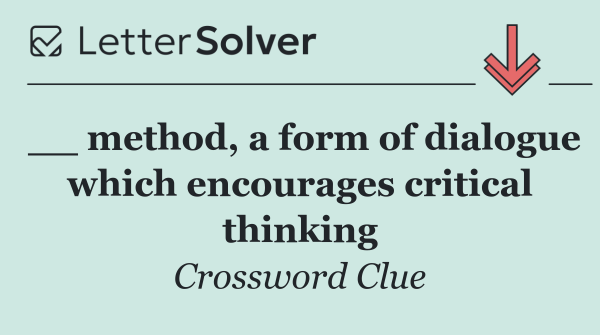 __ method, a form of dialogue which encourages critical thinking