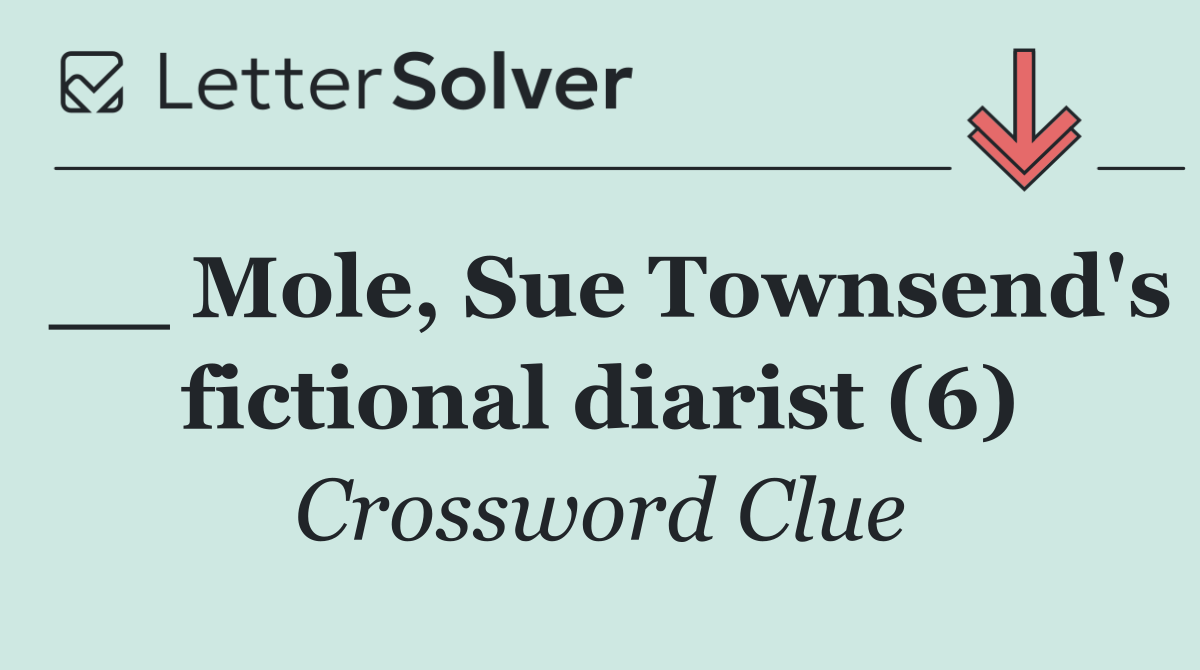 __ Mole, Sue Townsend's fictional diarist (6)