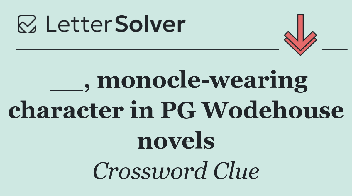 __, monocle wearing character in PG Wodehouse novels