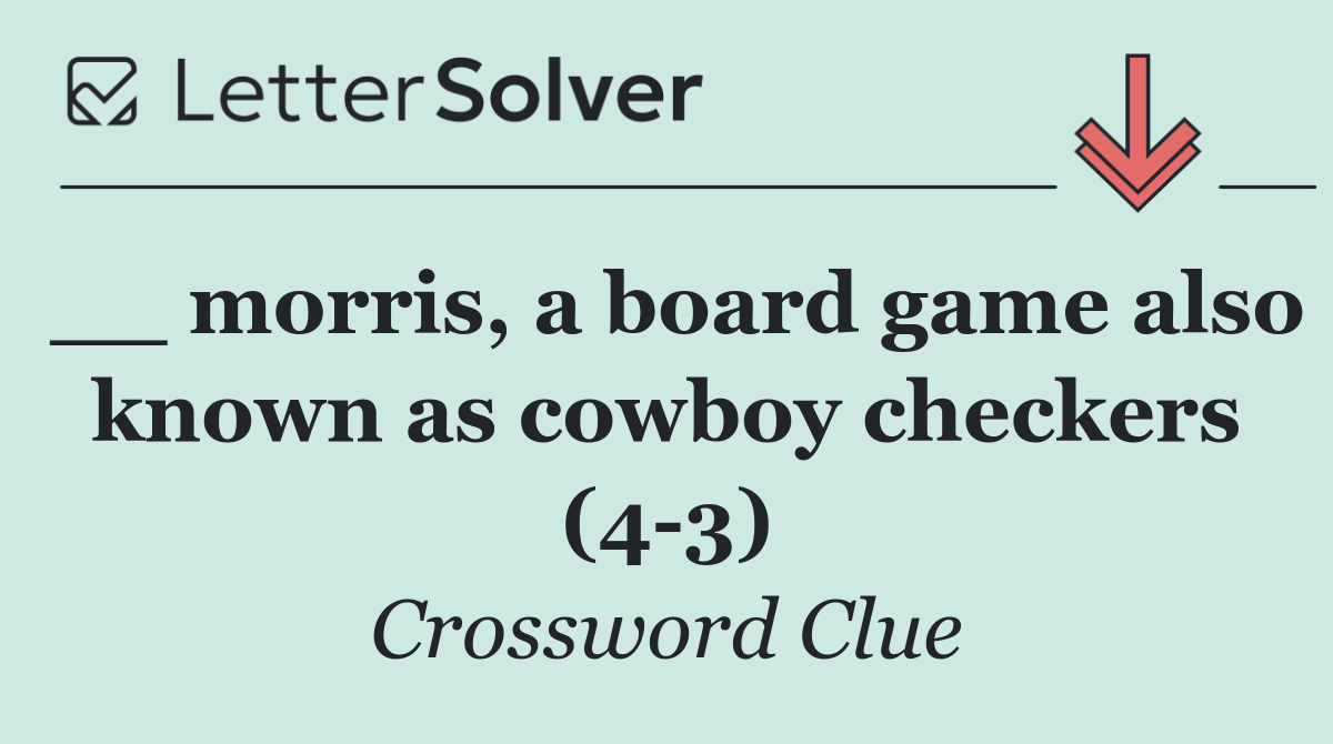 __ morris, a board game also known as cowboy checkers (4 3)