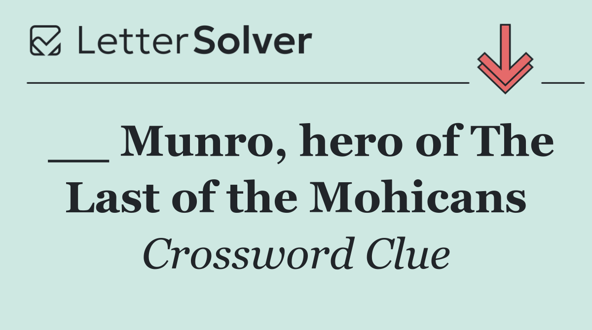 __ Munro, hero of The Last of the Mohicans
