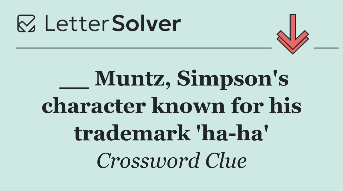 __ Muntz, Simpson's character known for his trademark 'ha ha'