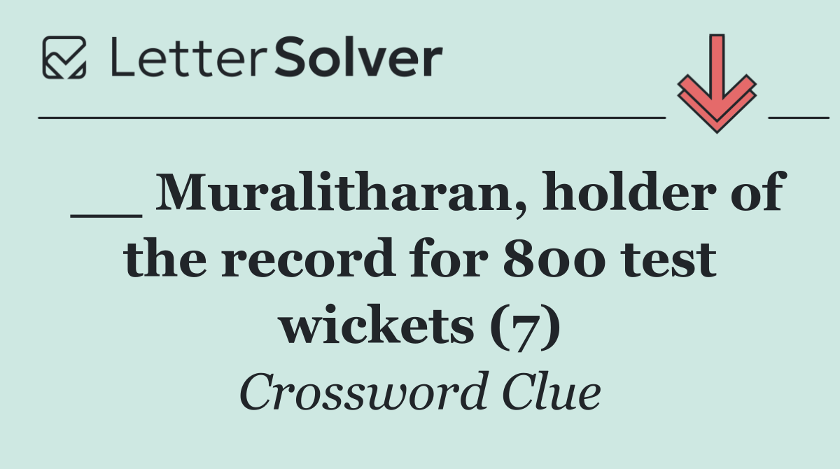 __ Muralitharan, holder of the record for 800 test wickets (7)