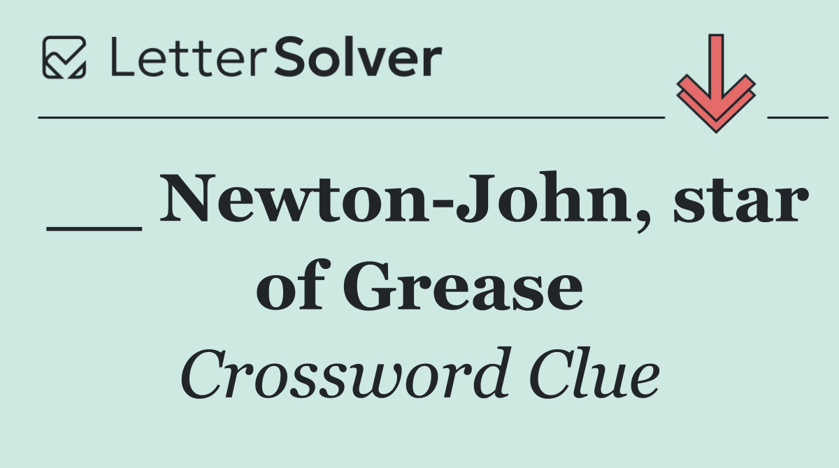 __ Newton John, star of Grease