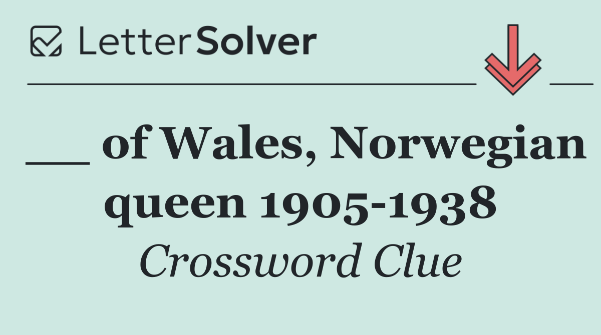 __ of Wales, Norwegian queen 1905 1938