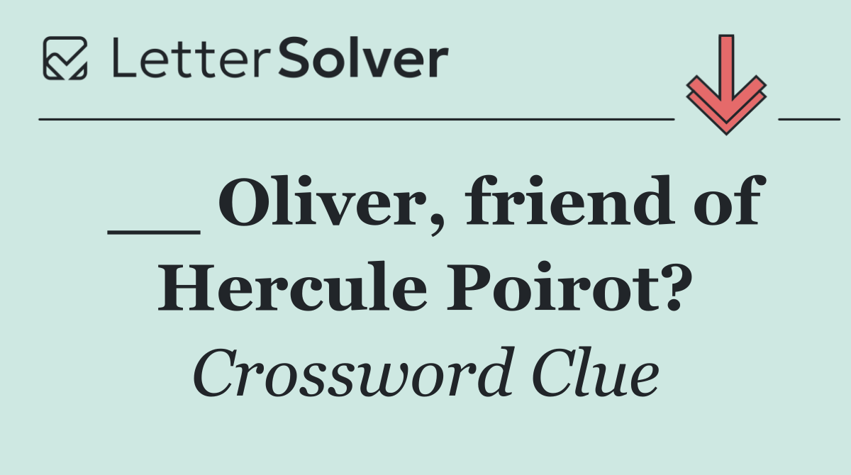 __ Oliver, friend of Hercule Poirot?