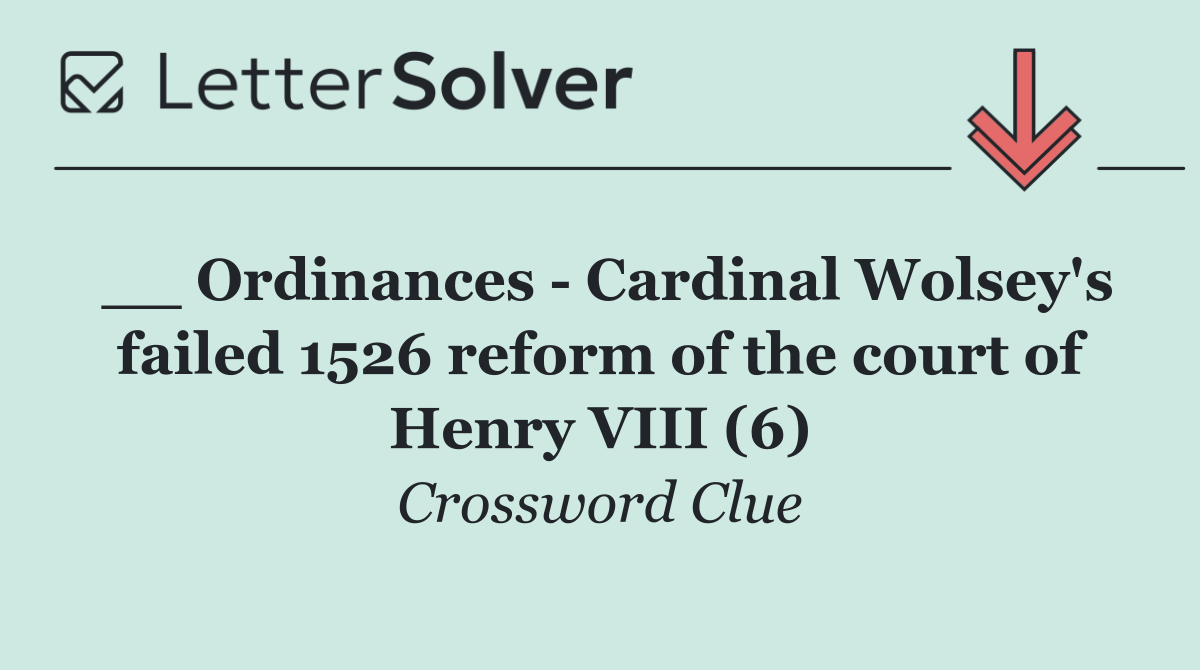 __ Ordinances   Cardinal Wolsey's failed 1526 reform of the court of Henry VIII (6)