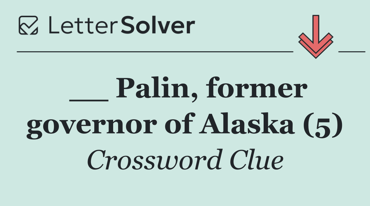 __ Palin, former governor of Alaska (5)