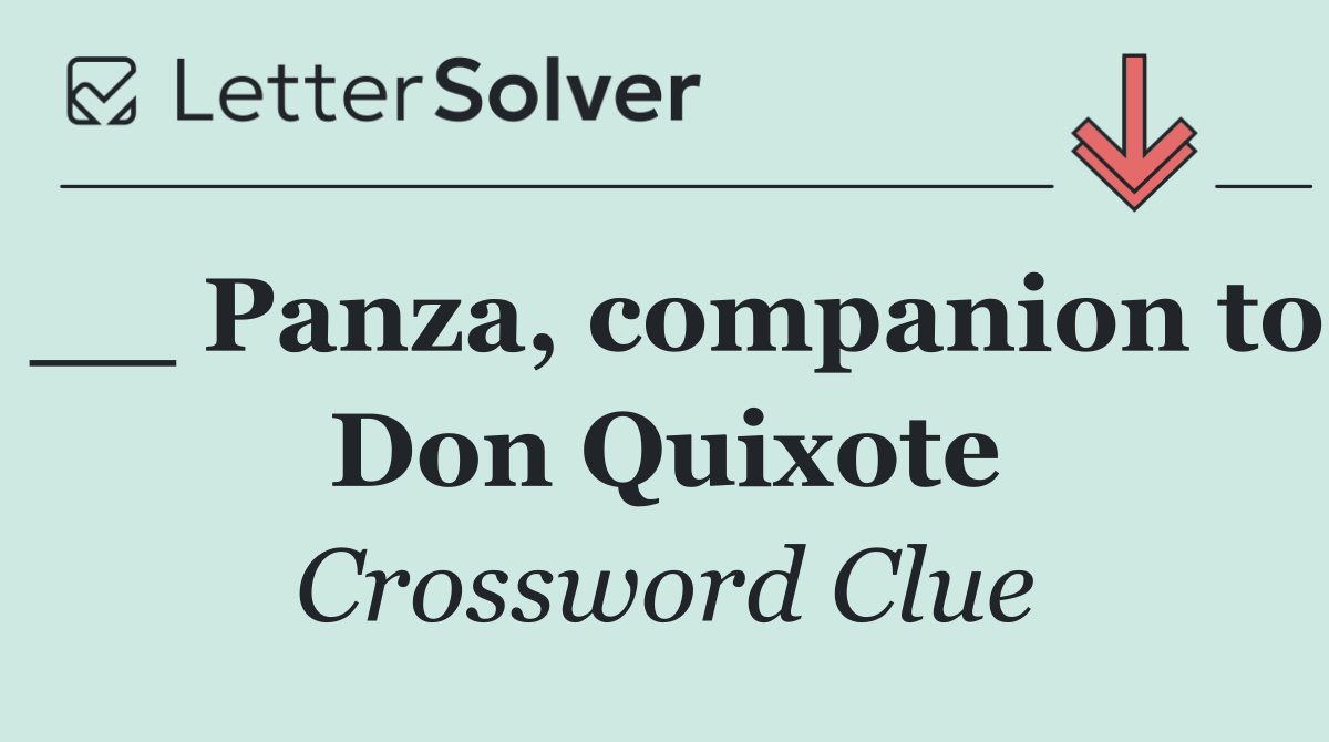 __ Panza, companion to Don Quixote