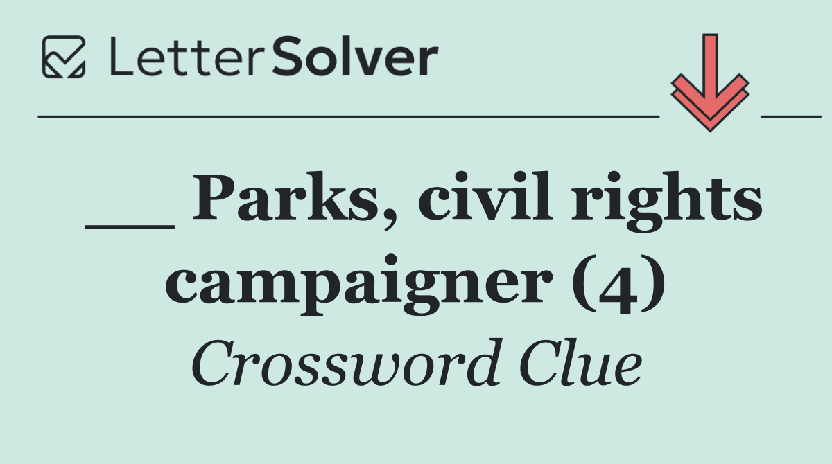 __ Parks, civil rights campaigner (4)