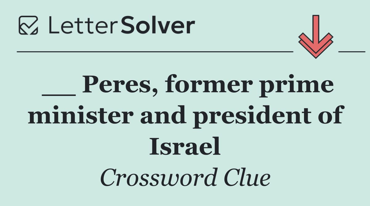 __ Peres, former prime minister and president of Israel