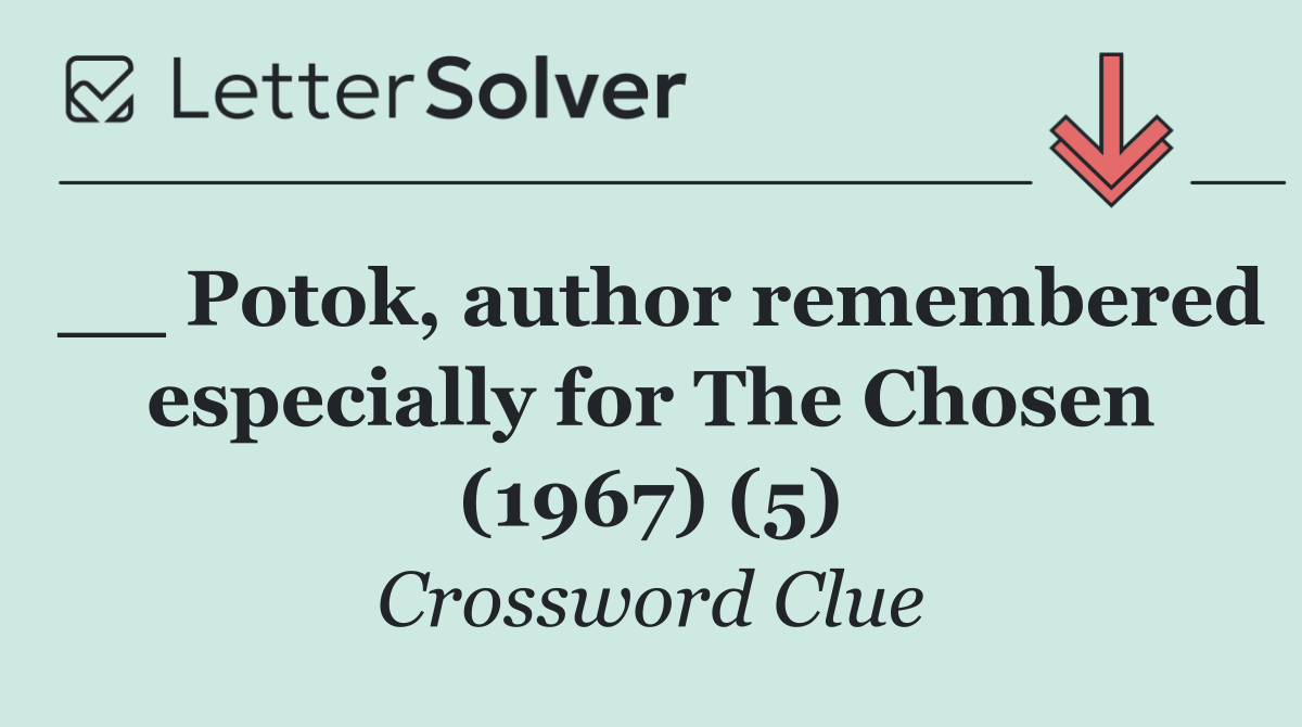 __ Potok, author remembered especially for The Chosen (1967) (5)