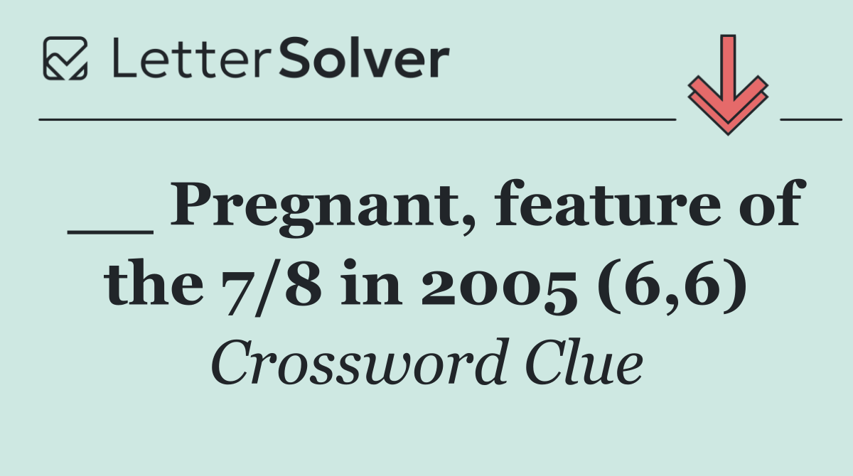 __ Pregnant, feature of the 7/8 in 2005 (6,6)