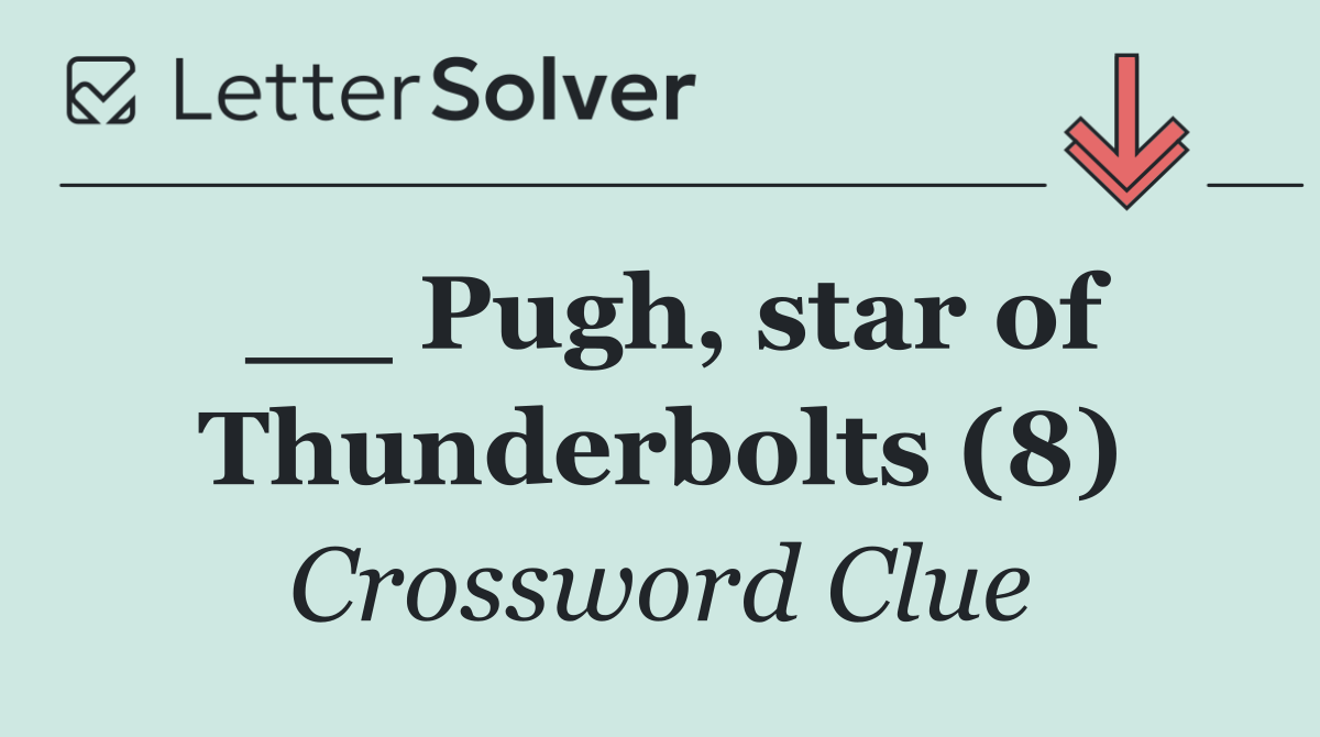 __ Pugh, star of Thunderbolts (8)