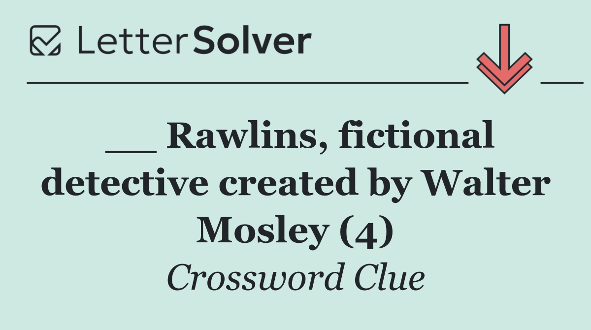 __ Rawlins, fictional detective created by Walter Mosley (4)