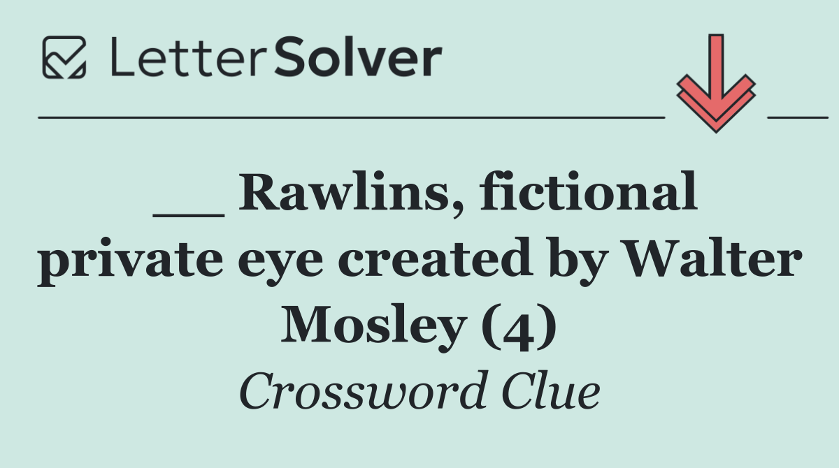 __ Rawlins, fictional private eye created by Walter Mosley (4)