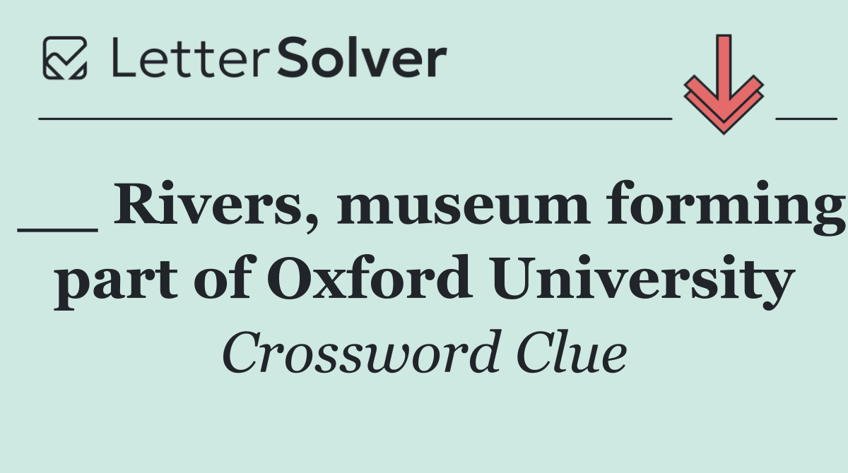 __ Rivers, museum forming part of Oxford University